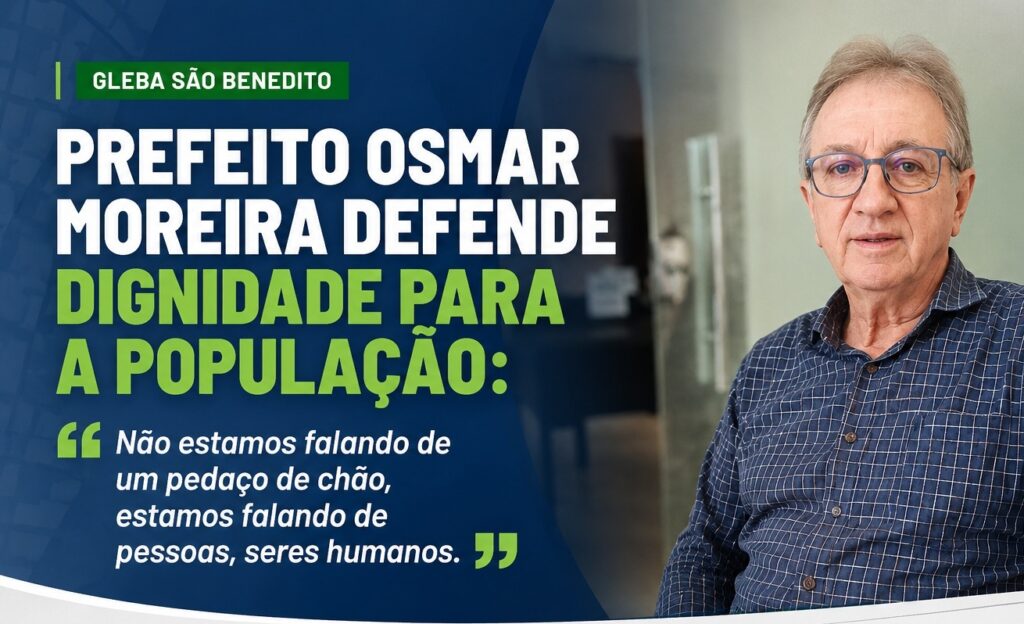 Prefeito Osmar Moreira defende dignidade para moradores da Gleba São Benedito: "Não estamos falando de um pedaço de chão, estamos falando de pessoas"