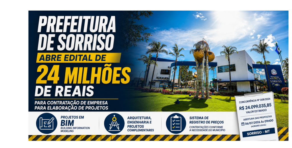 Prefeitura de Sorriso abre edital de 24 milhões de reais para contratação de empresa para elaboração de projetos