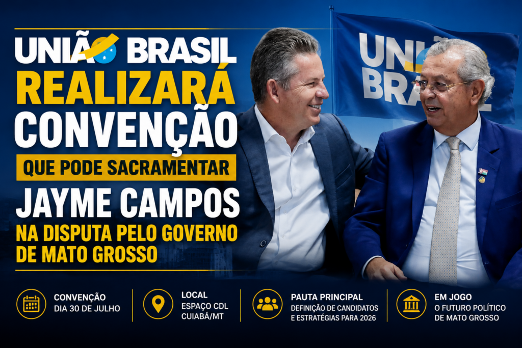 União Brasil realizará convenção que pode sacramentar Jayme Campos na disputa pelo Governo de Mato Grosso