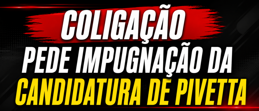 COLIGAÇÃO PEDE IMPUGNAÇÃO DA CANDIDATURA DE PIVETTA E APONTA INELEGIBILIDADE POR REJEIÇÃO DE CONTAS NA OPERAÇÃO SANGUESSUGA